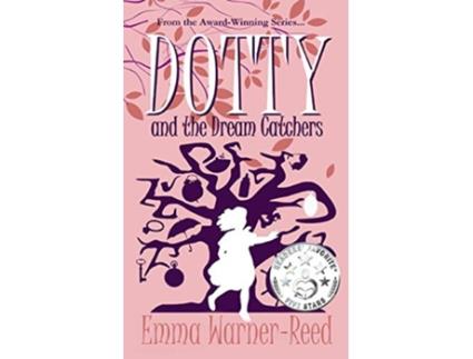 Livro DOTTY and the Dream Catchers A Magical Fantasy Adventure for 812 year olds The Calendar House Mysteries de Emma WarnerReed (Inglês)