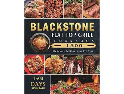 Livro Blackstone Flat Top Grill Cookbook 1500 1500 Days Delicious Recipes plus Pro Tips de Kevin Cage (Inglês)