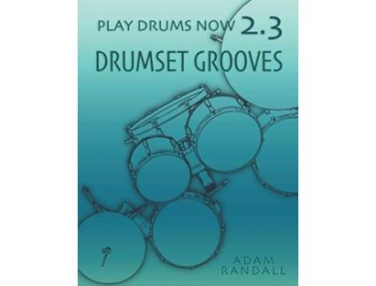 Livro PLAY DRUMS NOW 23 Drumset Grooves Comprehensive Groove Training Play Drums Now COMPLETE DRUMSET TRAINING de Adam Randall (Inglês)