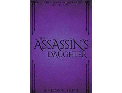 Livro The Assassins Daughter The Inheritance Proclamation de Jameson C Smith (Inglês)