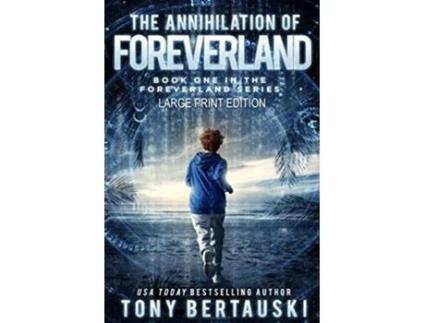 Livro The Annihilation of Foreverland Large Print Edition A Science Fiction Thriller 1 de Tony Bertauski (Inglês)