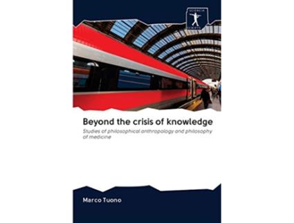 Livro Beyond the crisis of knowledge Studies of philosophical anthropology and philosophy of medicine de Marco Tuono (Inglês)