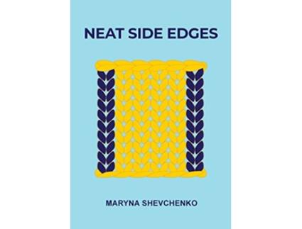 Livro Neat Side Edges Simple Ways to Keep the Edges of Your Knitted Projects Nice and Tidy de Maryna Shevchenko (Inglês)