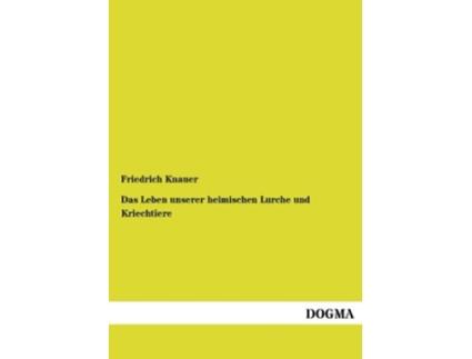 Livro Das Leben unserer heimischen Lurche und Kriechtiere German Edition de Friedrich Knauer (Alemão)