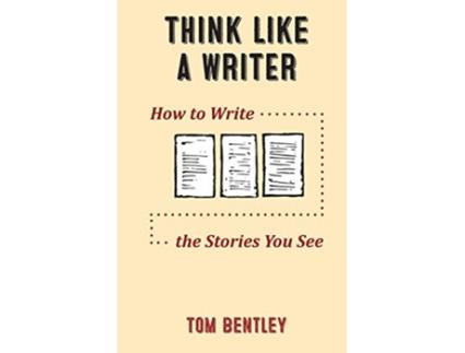 Livro Think Like a Writer How to Write the Stories You See de Tom R Bentley (Inglês)