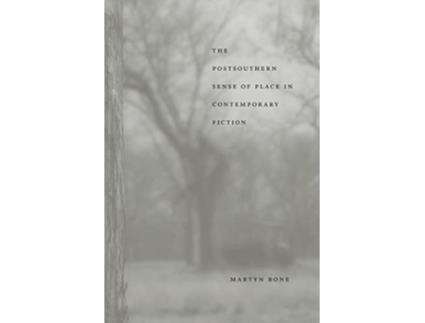 Livro The Postsouthern Sense of Place in Contemporary Fiction Southern Literary Studies de Martyn Bone (Inglês)
