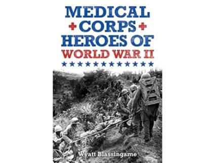 Livro Medical Corps Heroes of World War II de Hredd (Inglês)