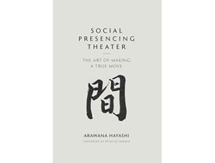 Livro Social Presencing Theater: The Art of Making a True Move de Arawana Hayashi (Inglês)