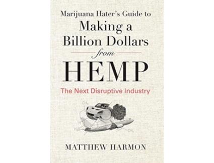 Livro Marijuana Haters Guide to Making a Billion Dollars from Hemp The Next Disruptive Industry de Matthew Harmon (Inglês)