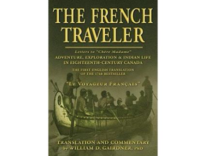 Livro The French Traveler Adventure Exploration Indian Life In EighteenthCentury Canada de William D Gairdner (Inglês)