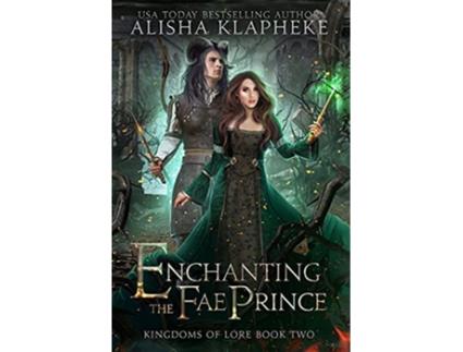 Livro Enchanting the Fae Prince de Alisha Klapheke (Inglês - Capa Dura)