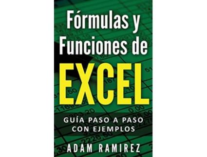 Livro Fórmulas y Funciones de Excel Guía paso a paso con ejemplos Spanish Edition de Ramirez Adam (Espanhol)