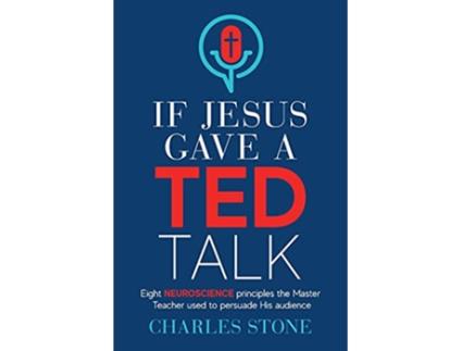 Livro If Jesus Gave A TED Talk Eight Neuroscience Principles The Master Teacher Used To Persuade His Audience de Charles Stone (Inglês)