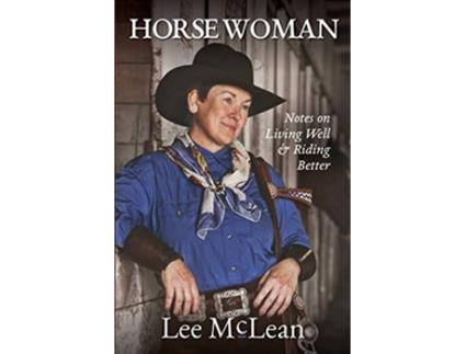 Livro Horse Woman Notes on Living Well Riding Better de Lee McLean (Inglês)