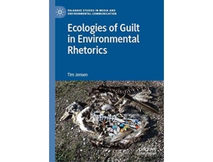 Livro Ecologies of Guilt in Environmental Rhetorics Palgrave Studies in Media and Environmental Communication de Tim Jensen (Inglês - Capa Dura)
