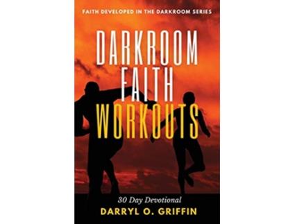 Livro Darkroom Faith Workouts 30 Day Devotional Faith Developed in the Darkroom de Darryl O Griffin (Inglês)