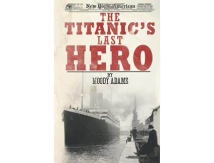 Livro Titanics Last Hero de Moody Adams (Inglês - Capa Dura)