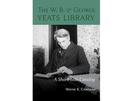 Livro W B and George Yeats Library A Shorttitle Catalog de Wayne K Chapman (Inglês)