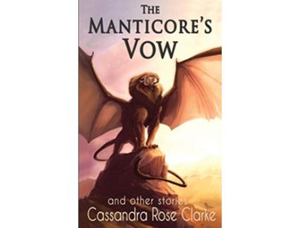 Livro The Manticores Vow and Other Stories de Cassandra Rose Clarke (Inglês)