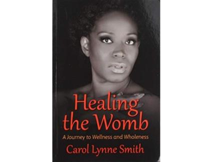 Livro Healing the Womb The Journey to Wellness and Wholeness de Carol Lynne Smith (Inglês)