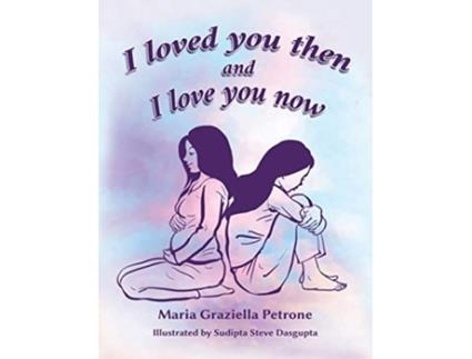 Livro I loved you then and I love you now de Maria Graziella Petrone (Inglês)
