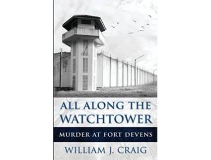 Livro ALL ALONG THE WATCHTOWER Murder At Fort Devens de William J Craig (Inglês)