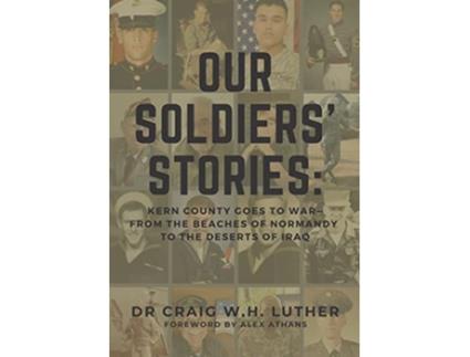 Livro Our Soldiers Stories Kern County Goes to WarFrom the Beaches of Normandy to the Deserts of Iraq de Craig W H Luther (Inglês)