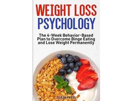 Livro Weight Loss Psychology The 4Week BehaviorBased Plan to Overcome Binge Eating and Lose Weight Permanently de Zilker Press (Inglês)