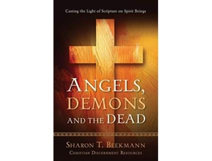 Livro Angels Demons the Dead Casting the Light of Scripture on Spirit Beings Christian Discernment de Sharon T Beekmann (Inglês)
