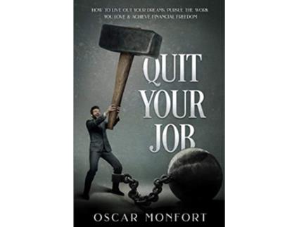 Livro Quit Your Job How to Live Out Your Dreams Pursue The Work You Love Achieve Financial Freedom de Oscar Monfort (Inglês)