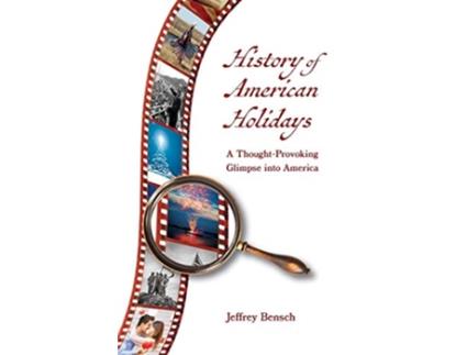 Livro History of American Holidays A ThoughtProvoking Glimpse into America de Jeffrey Bensch (Inglês)
