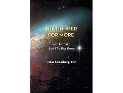 Livro The Hunger for More God Gravity and the Big Bang de Peter Strassberg (Inglês)