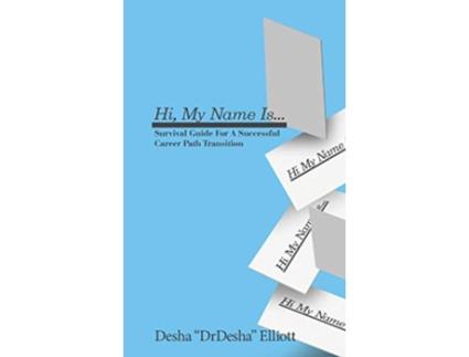 Livro Hi My Name Is Survival Guide for a Successful Career Path Transition de Desha L Elliott (Inglês)
