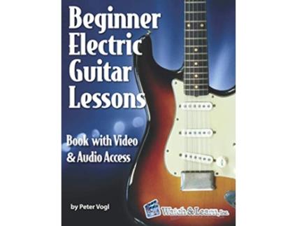 Livro Beginner Electric Guitar Lessons Book with Online Video Audio de Peter Vogl (Inglês)