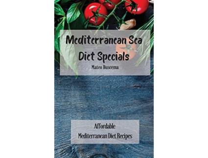 Livro Mediterranean Sea Diet Specials Affordable Mediterranean Diet Recipes de Mateo Buscema (Inglês)