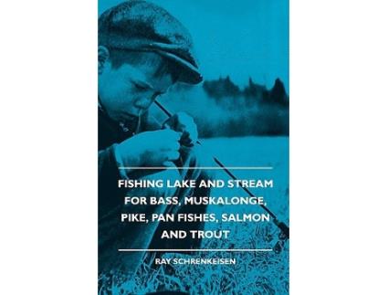 Livro Fishing Lake and Stream For Bass Muskalonge Pike Pan Fishes Salmon and Trout de Ray Schrenkeisen (Inglês)