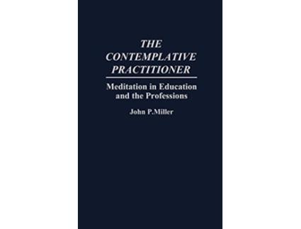 Livro The Contemplative Practitioner Meditation in Education and the Professions de John Miller (Inglês)