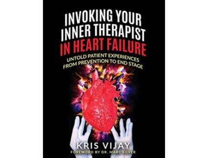 Livro Invoking Your Inner Therapist in Heart Failure Untold Patient Experiences From Prevention to End Stage de Kris Vijay (Inglês)