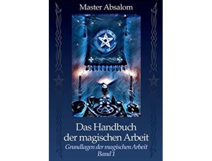 Livro Das Handbuch der magischen Arbeit Grundlagen der magischen Arbeit German Edition de Master Absalom (Alemão)