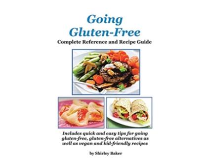 Livro Going GlutenFree Complete Reference and Recipe Guide Includes quick and easy tips for going glutenfree de Shirley Baker Jean Boles (Inglês)