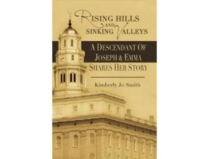 Livro Rising Hills and Sinking Valleys A Descendant of Joseph and Emma Shares Her Story de Kimberly Jo Smith (Inglês)