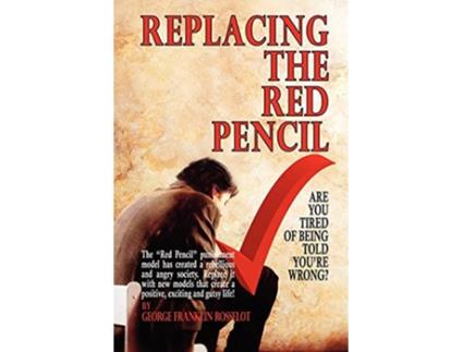Livro Replacing the Red Pencil Are You Tired of Being Told Youre Wrong de George Franklin Rosselot (Inglês)