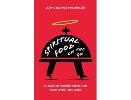 Livro Spiritual Food on The Go 30 Days of Nourishment for Your Spirit and Soul de Lorna BarnabyRobinson (Inglês)