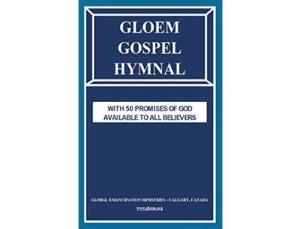 Livro GLOEM GOSPEL HYMNAL WITH 50 PROMISES OF GOD AVAILABLE TO ALL BELIEVERS de Global Emancipation Ministries - Calgary Canada (Inglês - Capa Dura)