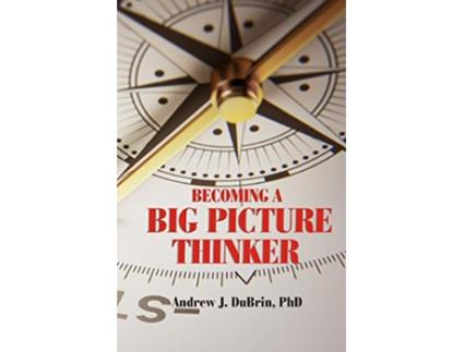 Livro Becoming a Big Picture Thinker: Without Neglecting the Details de Andrew J DuBrin PhD (Inglês)