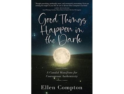 Livro Good Things Happen in the Dark A Candid Manifesto for Courageous Authenticity de Ellen Compton (Inglês)