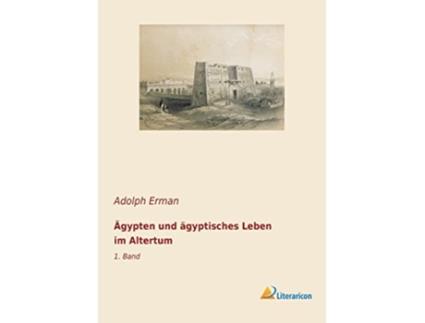 Livro Ägypten und ägyptisches Leben im Altertum 1 Band German Edition de Adolph Erman (Alemão)