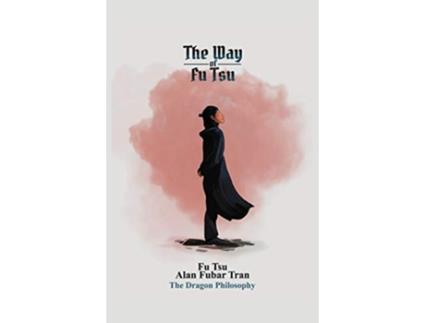 Livro The Way of Fu Tsu The Dragon Philosophy de Fu Tsu Alan Fubar Tran (Inglês)