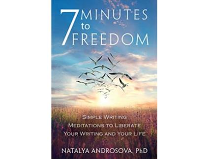 Livro 7 Minutes to Freedom Simple Writing Meditations to Liberate Your Writing and Your Life de Natalya Androsova (Inglês)