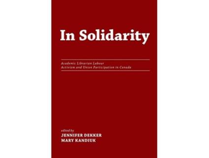 Livro In Solidarity Academic Librarian Labour Activism and Union Participation in Canada de Mary Kandiuk (Inglês)